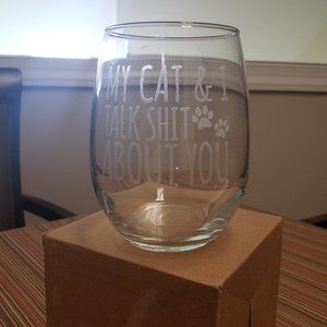 Wine glass, "my cat & I talk shit about you" funny wine glass